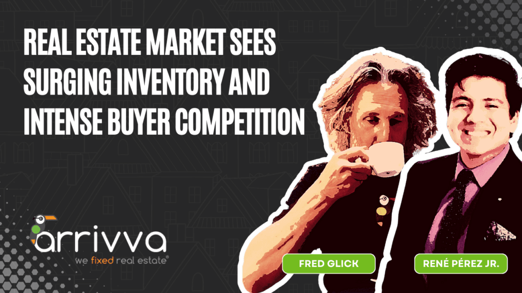Real Estate Market Sees Surging Inventory and Intense Buyer Competition with Fred Glick Of Arrivva