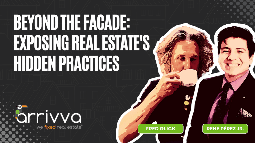Beyond the Facade: Exposing Real Estate's Hidden Practices with Fred Glick Of Arrivva