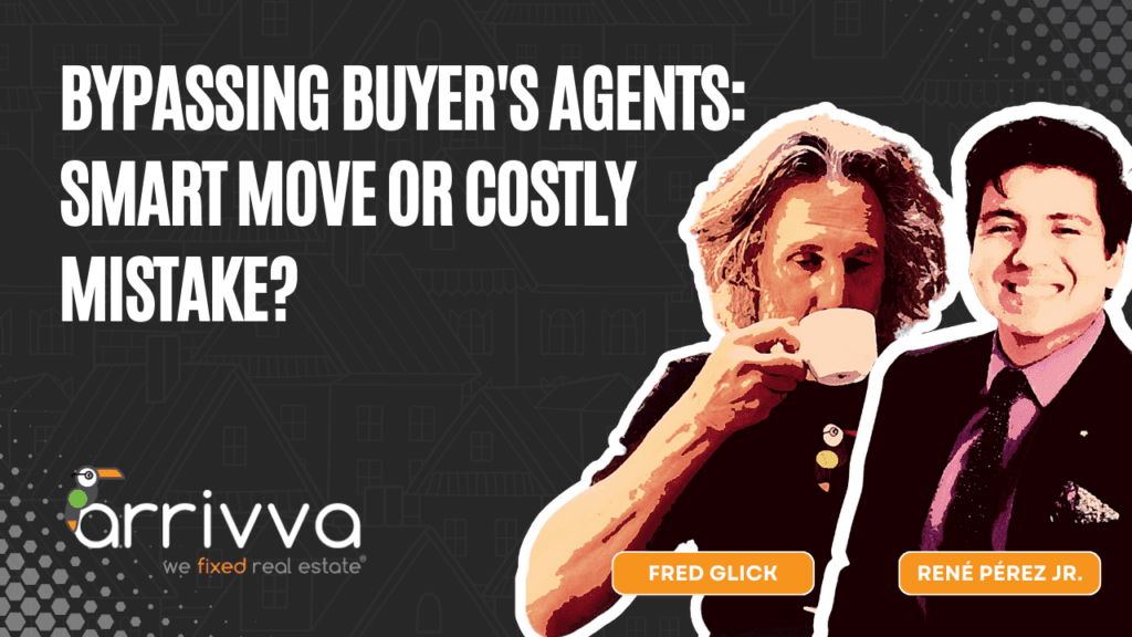 Bypassing Buyer's Agents: Smart Move or Costly Mistake? with Fred Glick Of Arrivva