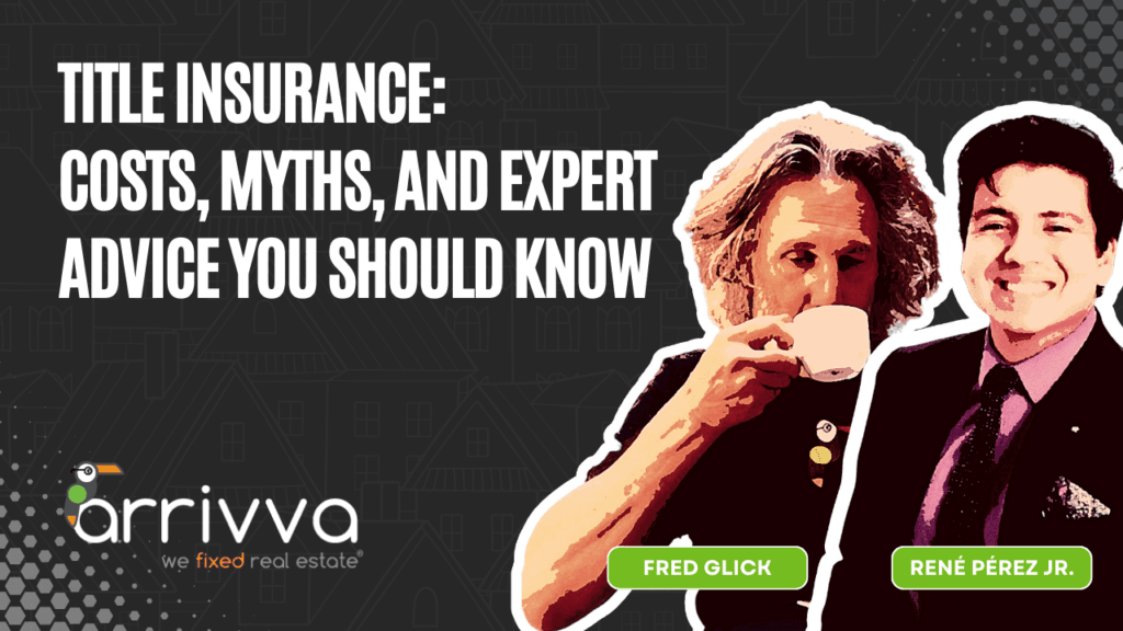 Title Insurance: Costs, Myths, and Expert Advice You Should Know with Fred Glick of Arrivva