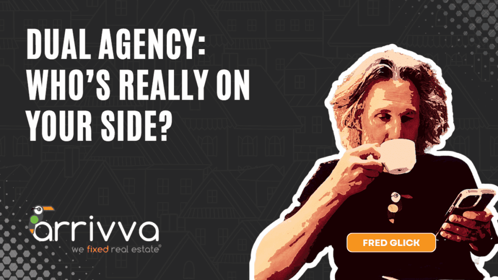 Dual Agency: Who’s Really On Your Side? Insights from AI and Fred Glick of Arrivva