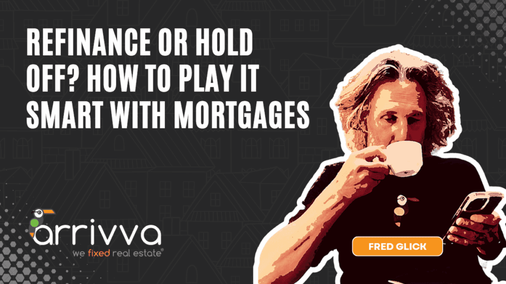 Refinance or Hold Off? How to Play it Smart With Mortgages With Insights from AI and Fred Glick of Arrivva