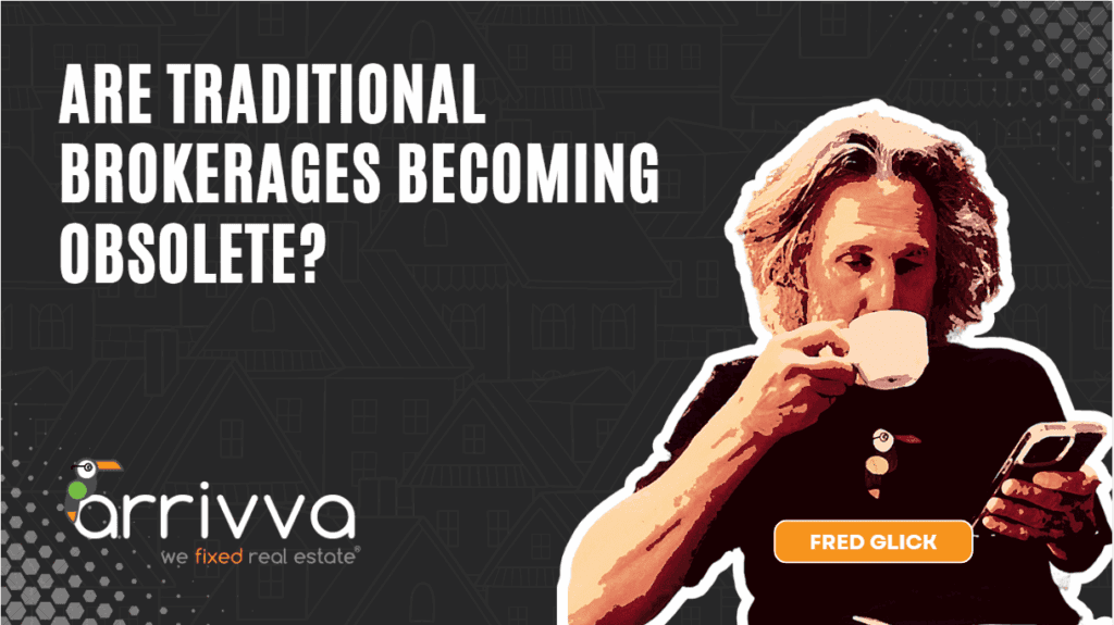 Are Traditional Brokerages Becoming Obsolete? With Insights from AI and Fred Glick of Arrivva
