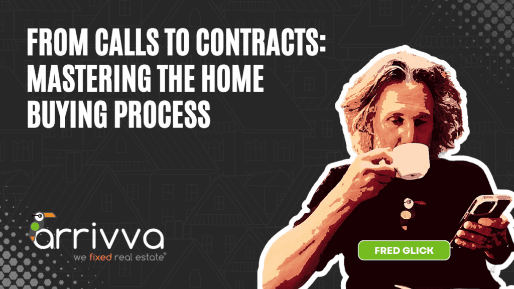 From Calls to Contracts: Mastering the Home Buying Process With Fred Glick Of Arrivva