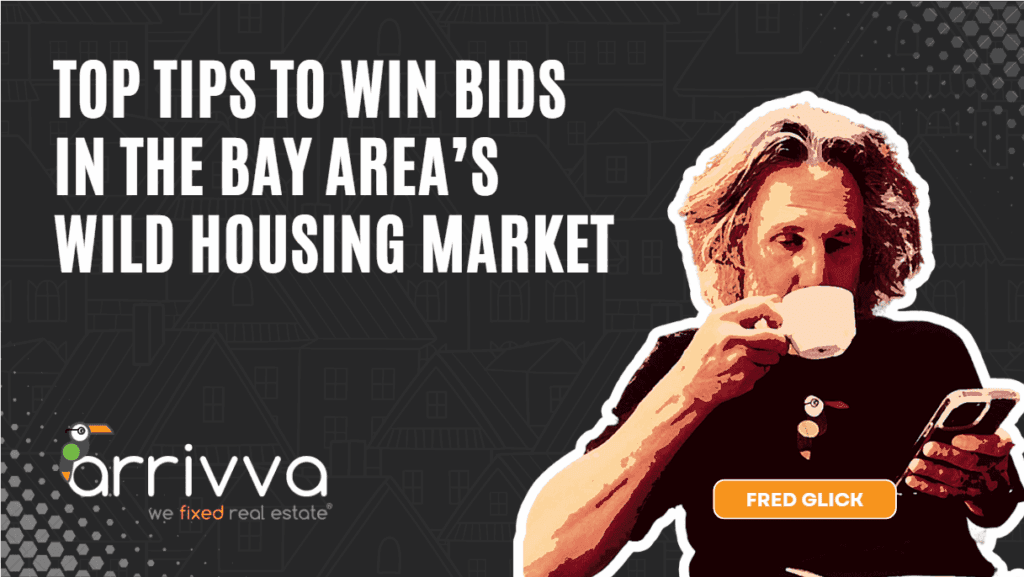 Top Tips to Win Bids in the Bay Area’s Wild Housing Market With Fred Glick Of Arrivva