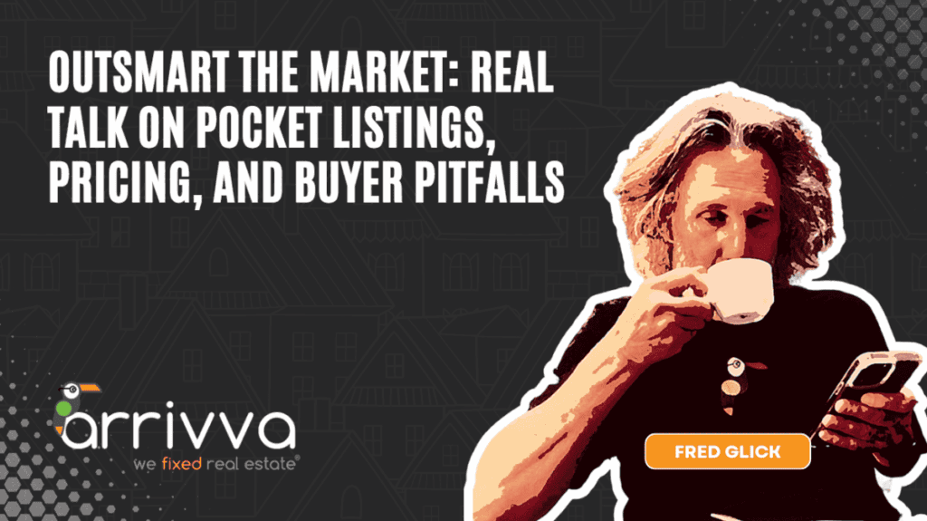 Outsmart the Market: Real Talk on Pocket Listings, Pricing, and Buyer Pitfalls With Fred Glick and Chris Gustavel Of Arrivva