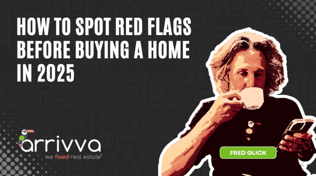 How to Spot Red Flags Before Buying a Home in 2025 With Fred Glick and Chris Gustavel Of Arrivva