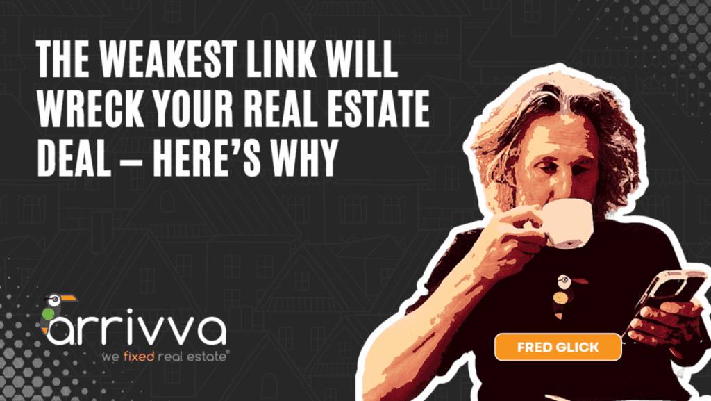 The Weakest Link Will Wreck Your Real Estate Deal — Here’s Why With Fred Glick Of Arrivva