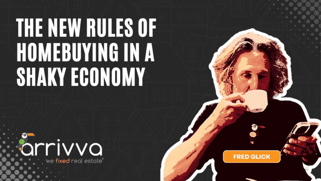 The New Rules of Homebuying in a Shaky Economy With Fred Glick, Chris Gustavel, and Hertha Patton-Moore of Arrivva