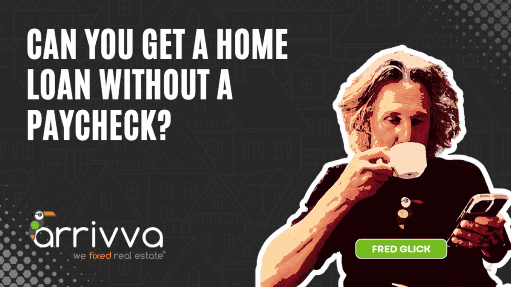 Can You Get a Home Loan Without a Paycheck?