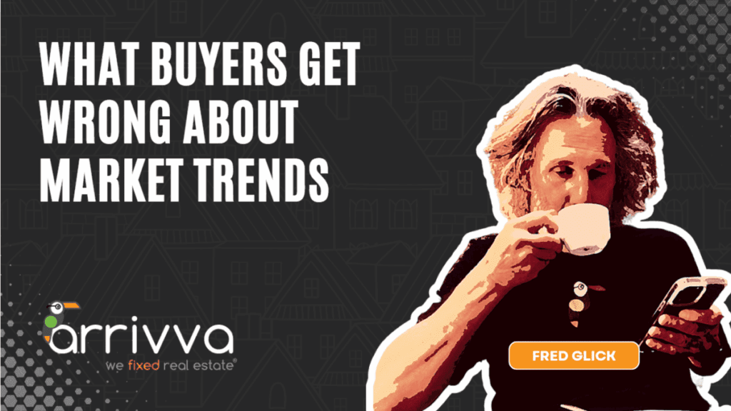 What Buyers Get Wrong About Market Trends With Fred Glick Of Arrivva