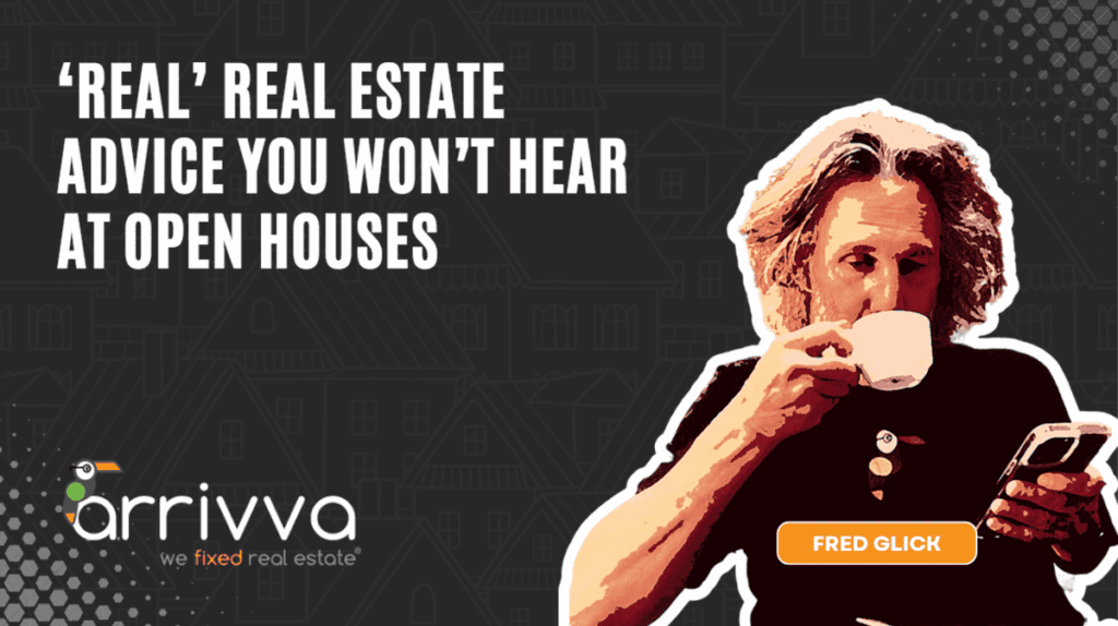 ‘Real' Real Estate Advice You Won’t Hear at Open Houses With Fred Glick and Chris Gustavel Of Arrivva